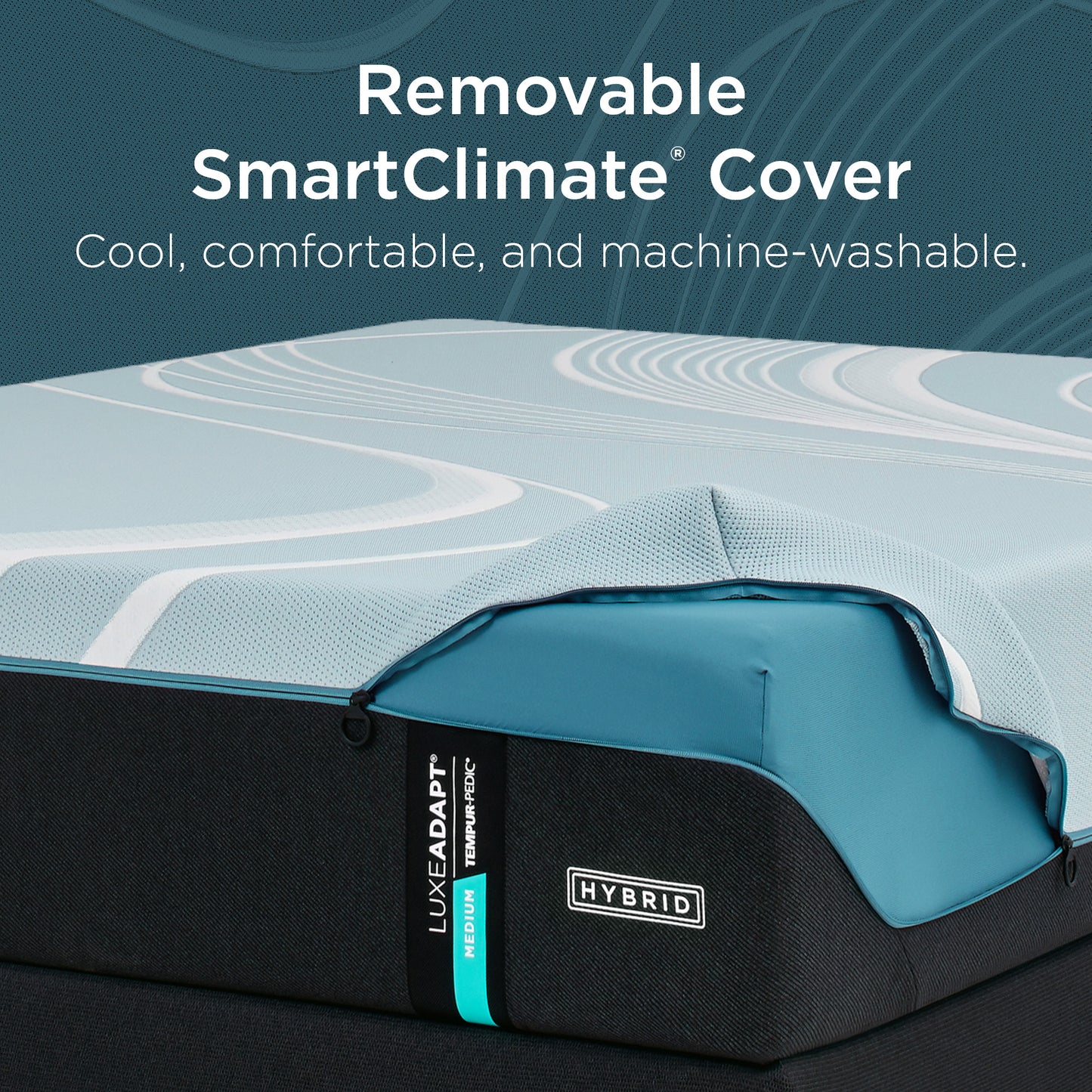 Stay cool and clean with the TEMPUR-LuxeAdapt® SmartClimate® cover—cool to the touch, breathable, and machine-washable.